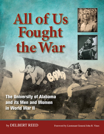All of Us Fought the War: The University of Alabama and its Men and Women in World War II