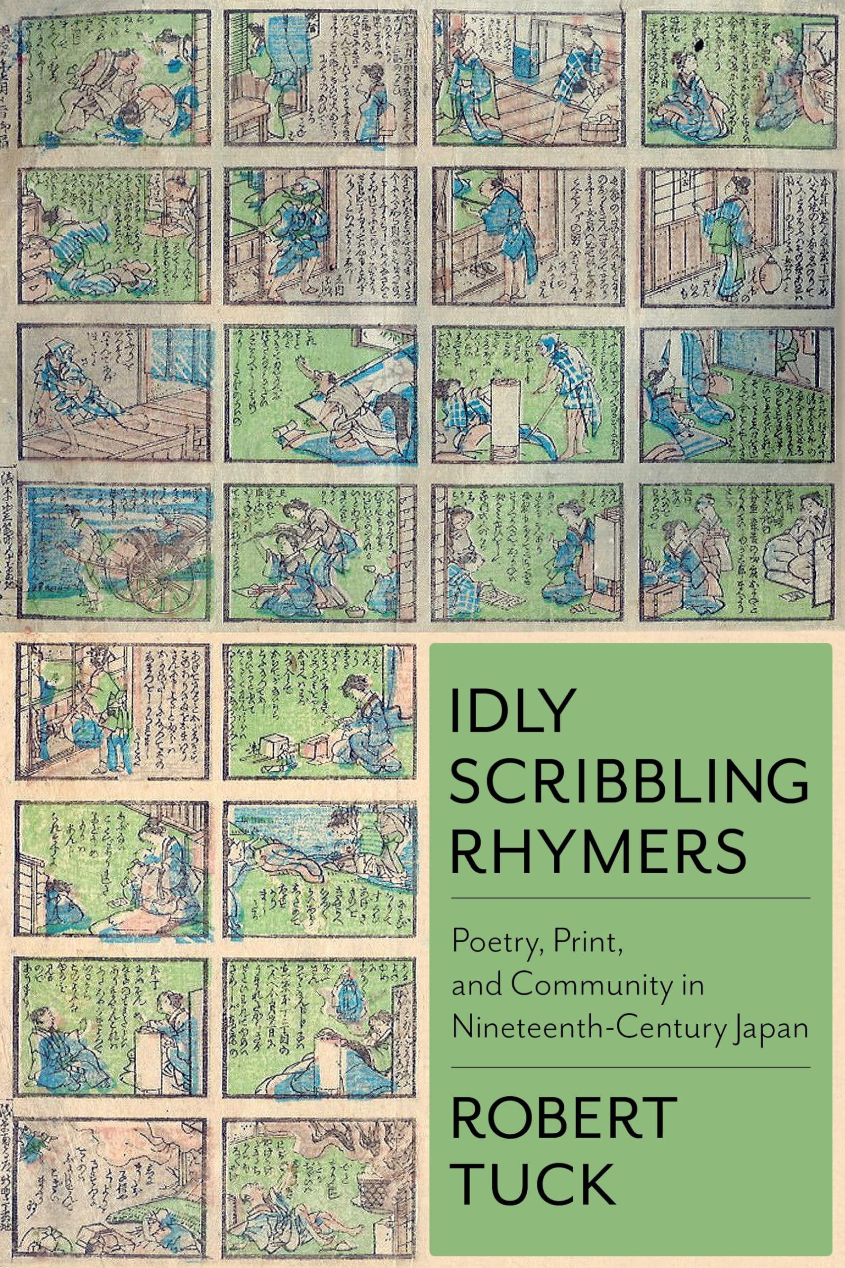 Idly Scribbling Rhymers: Poetry, Print, and Community in Nineteenth-Century Japan (Studies of the Weatherhead East Asian Institute, Columbia University)