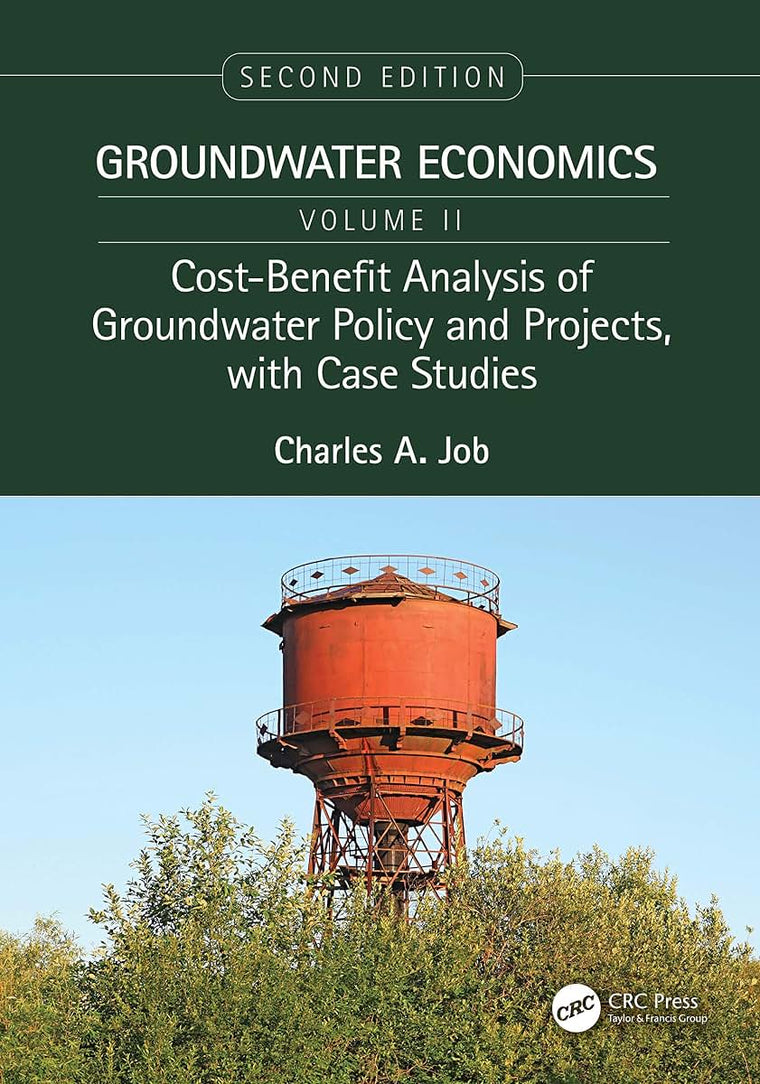 Cost-Benefit Analysis of Groundwater Policy and Projects, with Case Studies (Groundwater Economics, Second Edition, Two-Volume Set)