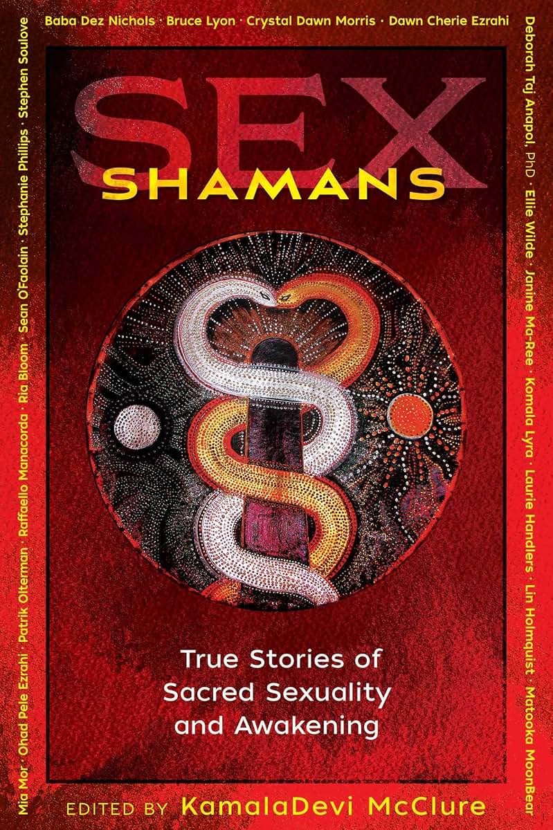 Sex Shamans: True Stories of Sacred Sexuality and Awakening