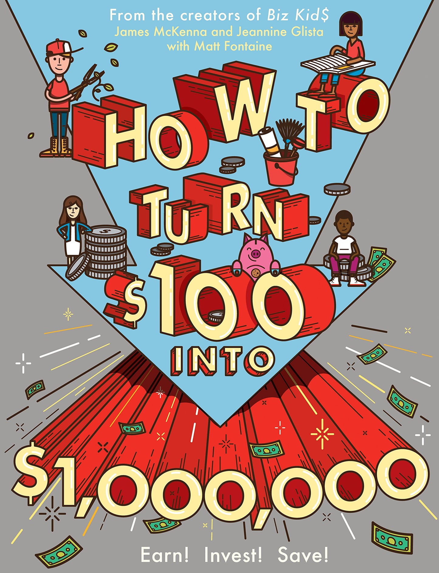 How to Turn $100 into $1,000,000: Earn! Invest! Save! by McK