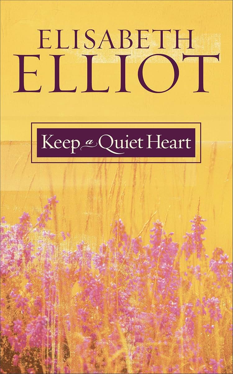 Keep a Quiet Heart by Elisabeth Elliot