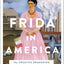 Frida in America: The Creative Awakening of a Great Artist