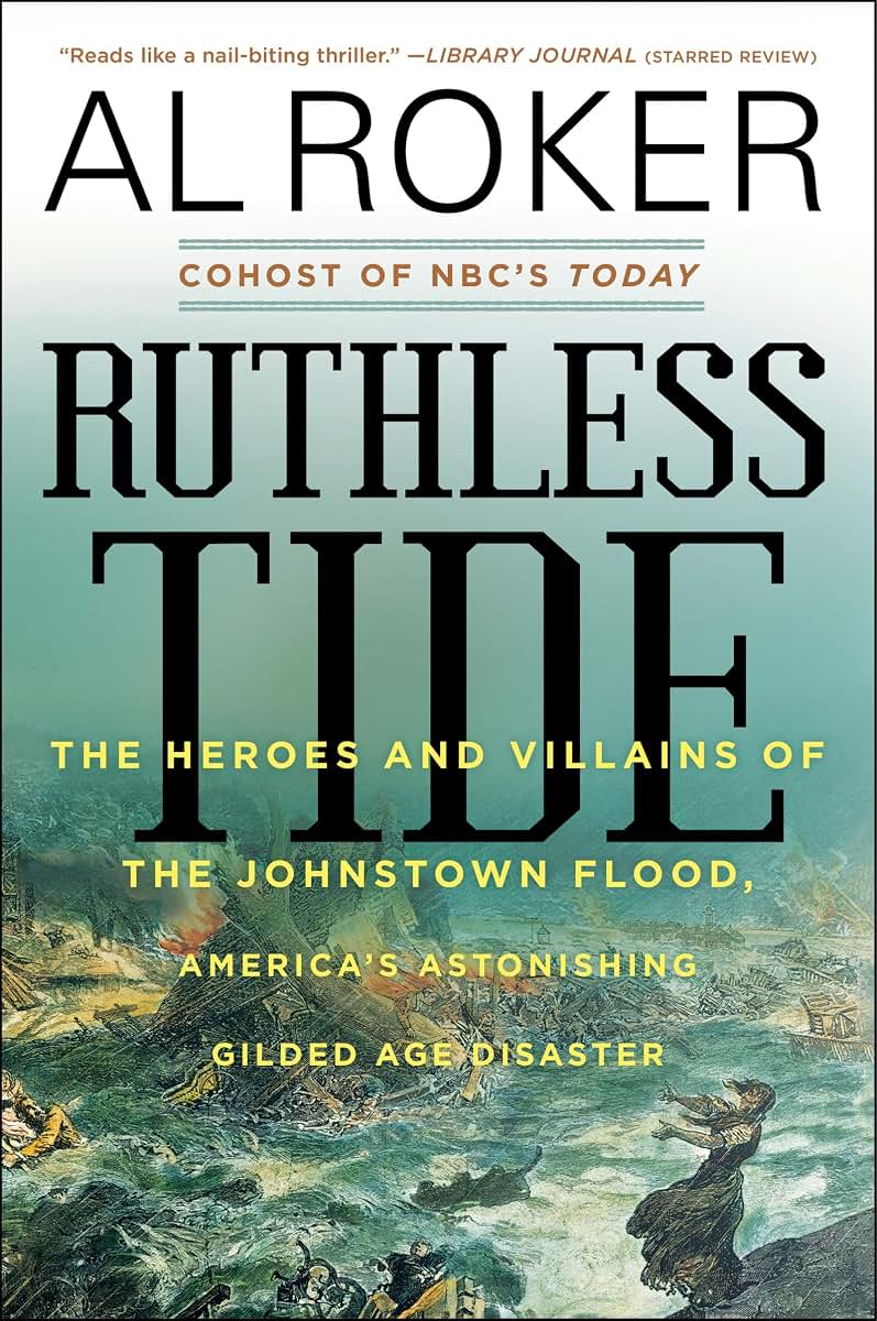 Ruthless Tide: The Heroes and Villains of the Johnstown Flood, America's Astonishing Gilded Age Disaster