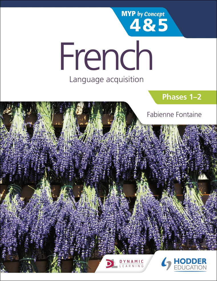 French for the IB MYP 4&5 (Emergent/Phases 1-2): by Concept: Hodder Education Group