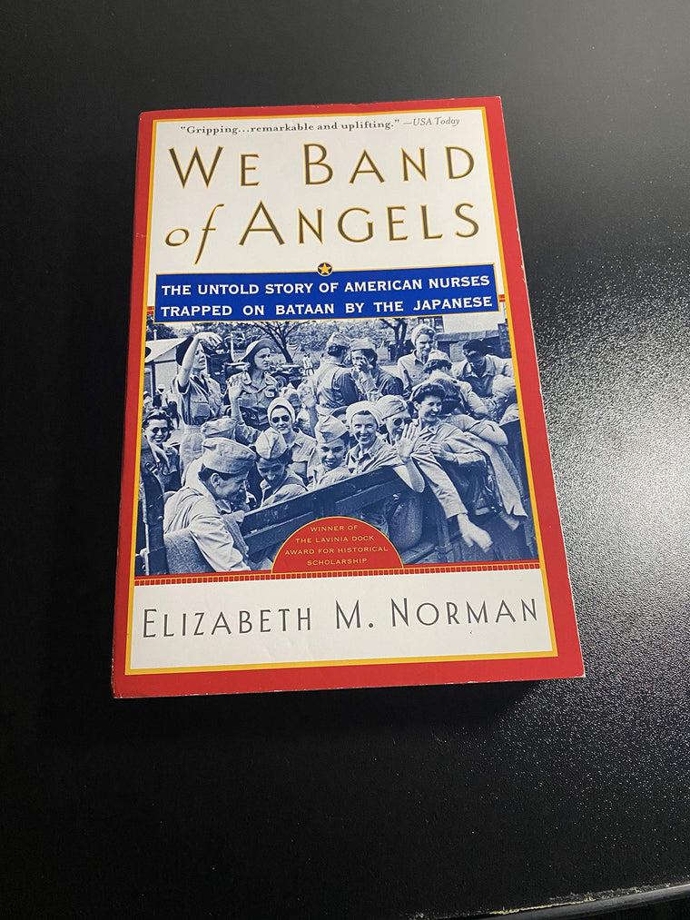 We Band of Angels: The Untold Story of American Nurses Trapped on Bataan by the Japanese