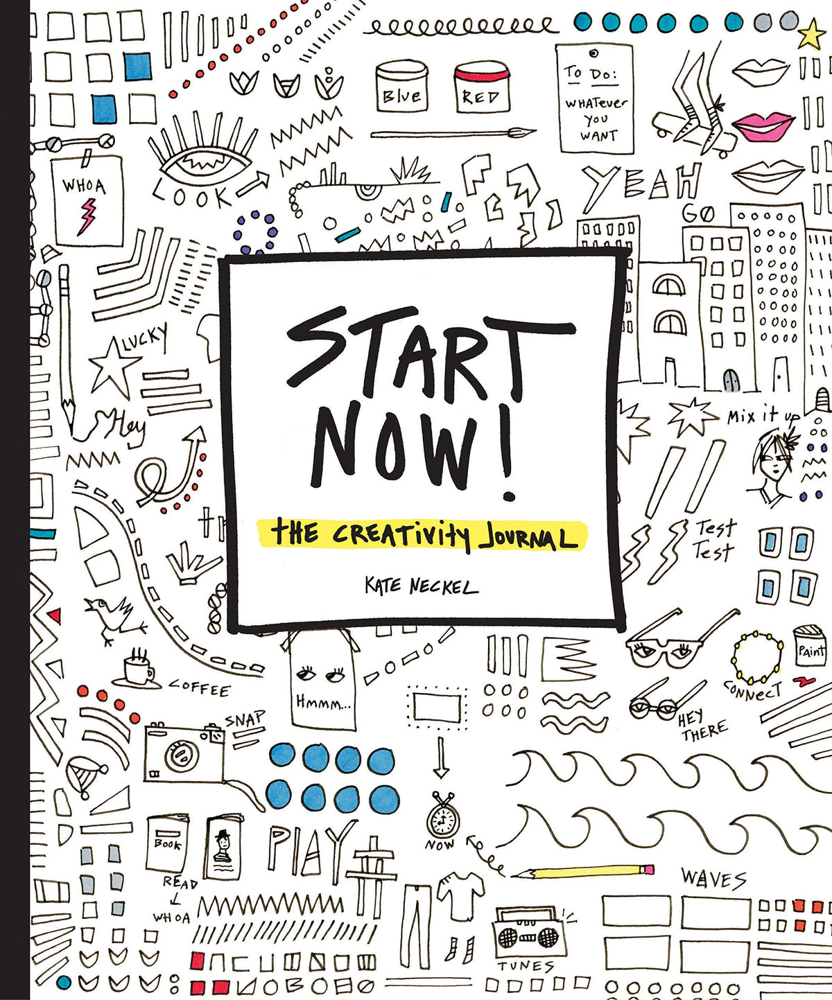 Start Now!: The Creativity Journal