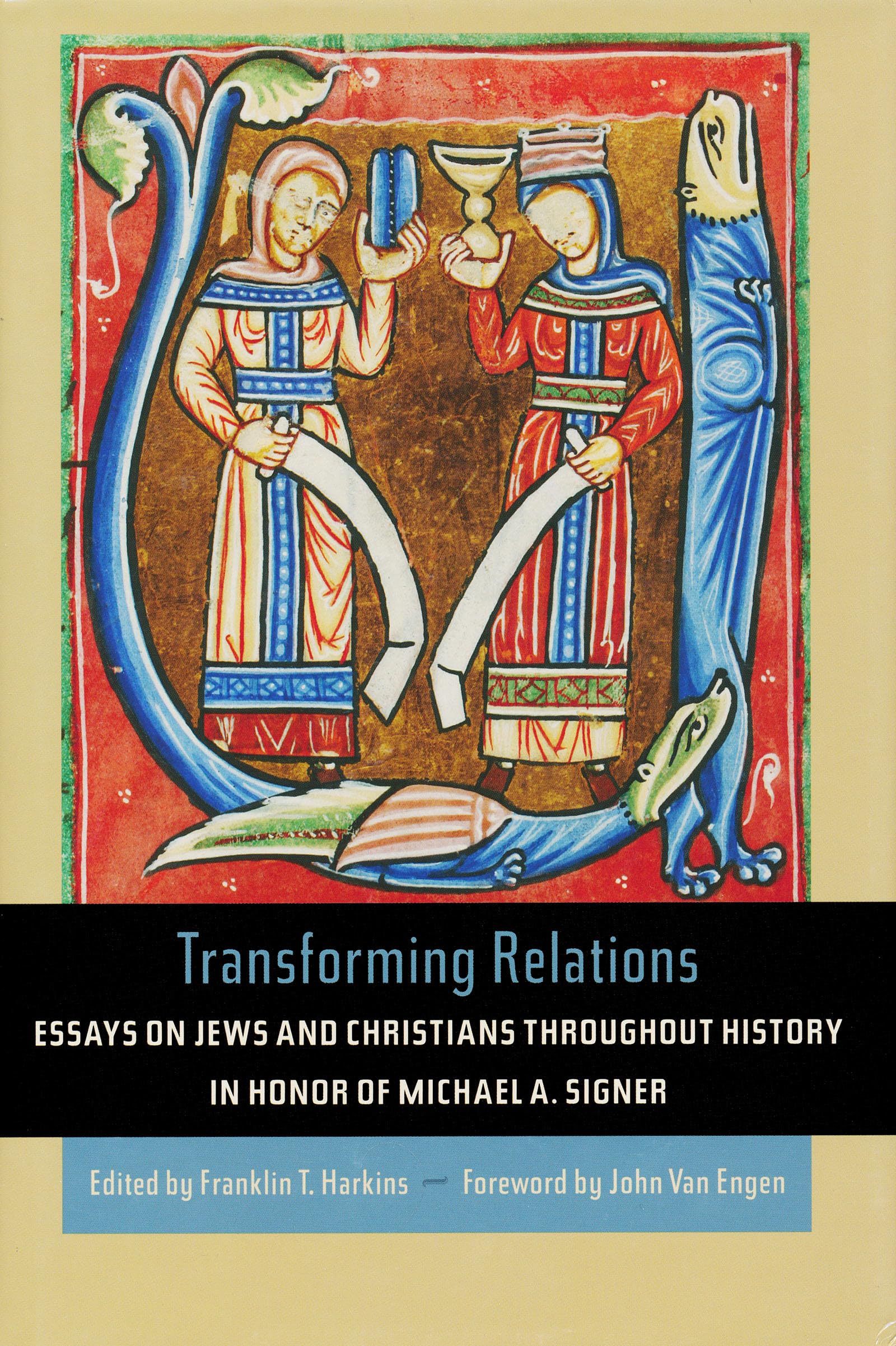 Transforming Relations: Essays on Jews and Christians throughout History in Honor of Michael A. Signer (Helen Kellogg Institute for International Studies (Hardcover))
