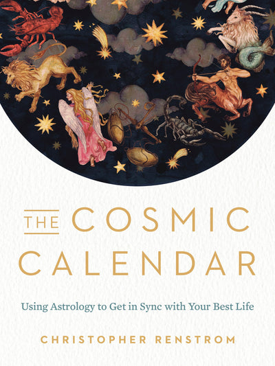 The Cosmic Calendar: Using Astrology to Get in Sync with You