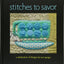 Stitches to Savor: A Celebration of Designs