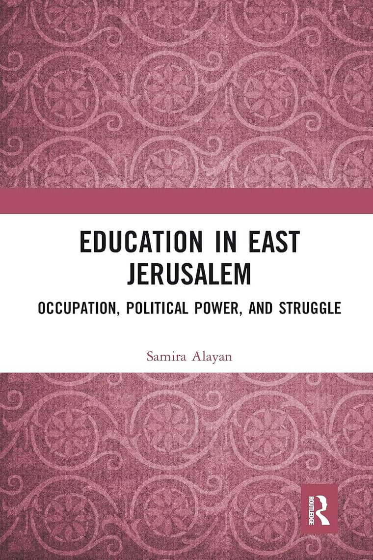 Education in East Jerusalem: Occupation, Political Power, and Struggle