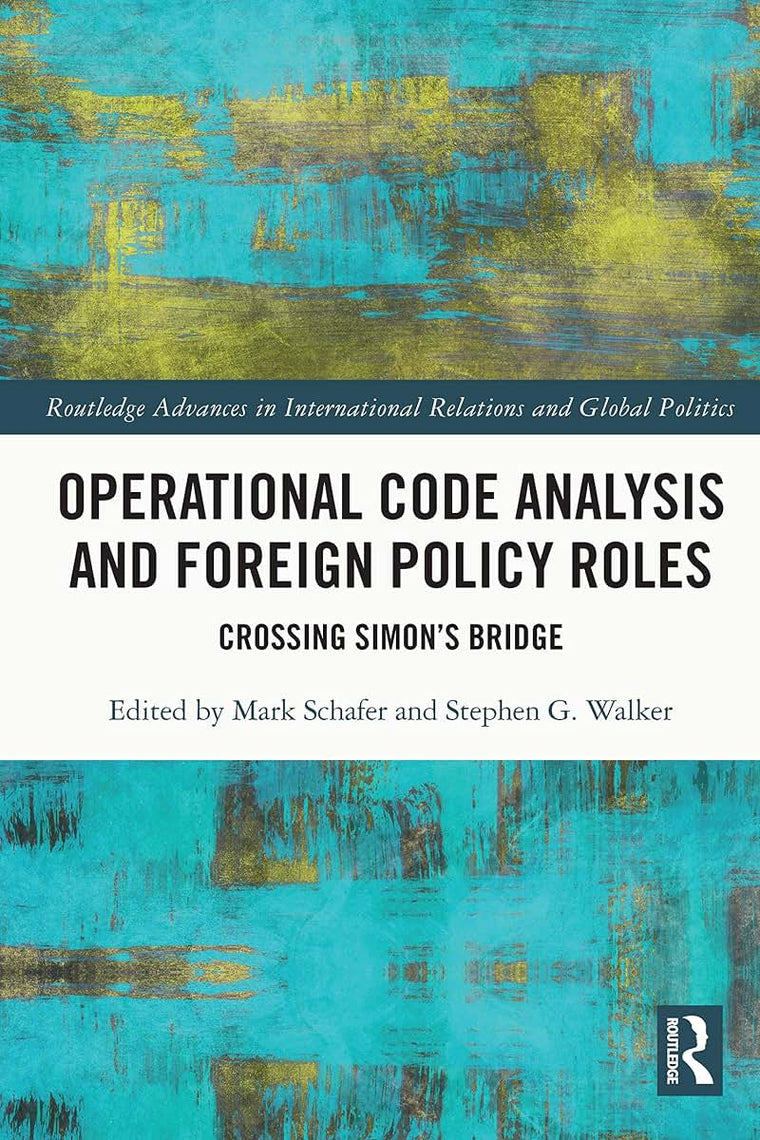 Operational Code Analysis and Foreign Policy Roles: Crossing Simons Bridge (Routledge Advances in International Relations and Global Politics)