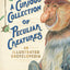 A Curious Collection of Peculiar Creatures: An Illustrated Encyclopedia (Curious Collection of Creatures)