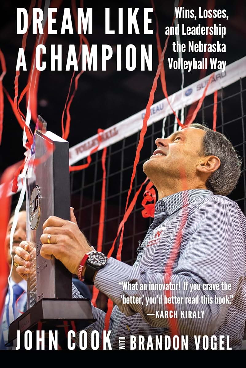 Dream Like a Champion: Wins, Losses, and Leadership the Nebraska Volleyball Way