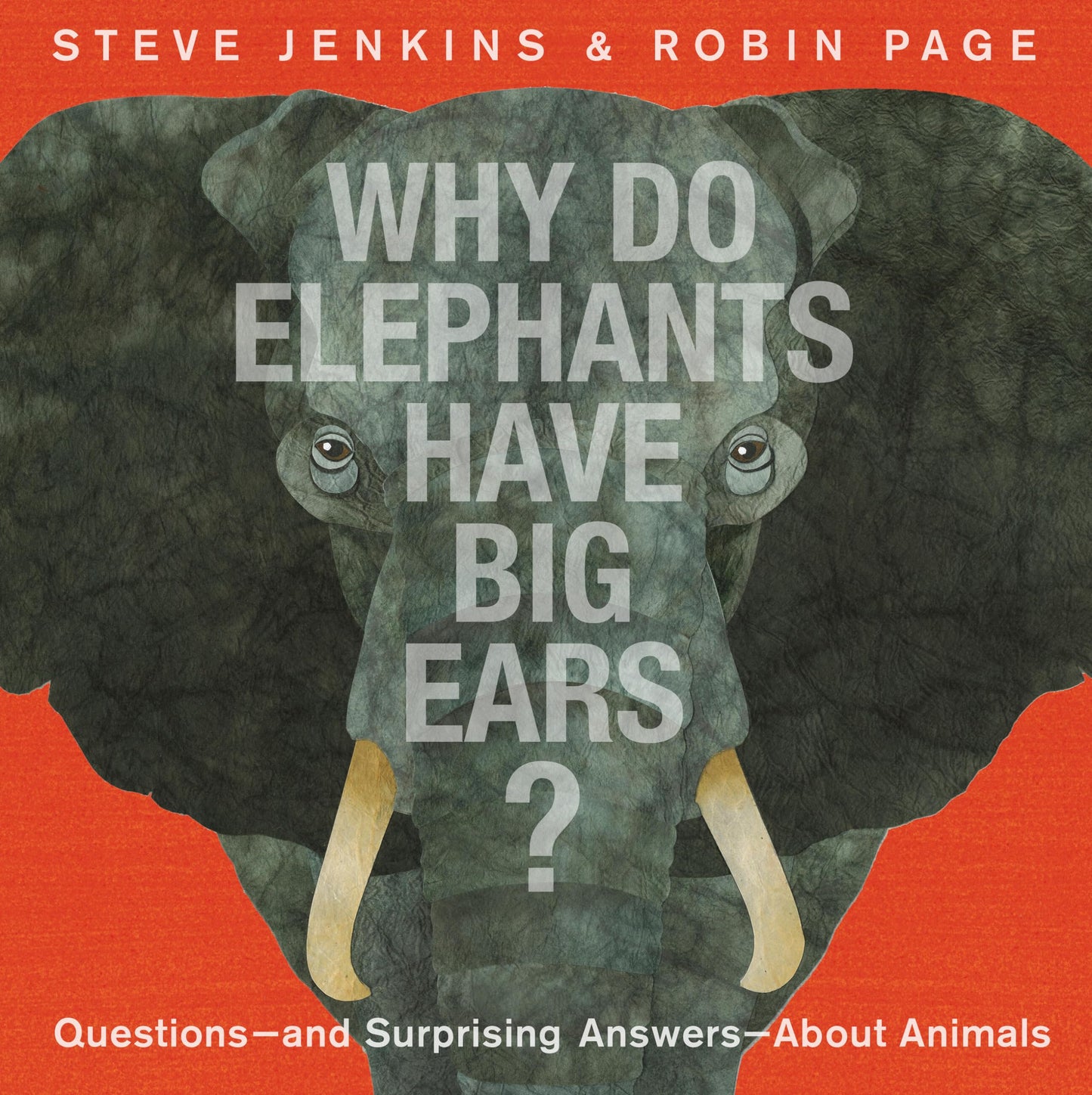Why Do Elephants Have Big Ears?: Questions - and Surprising Answers - About Animals