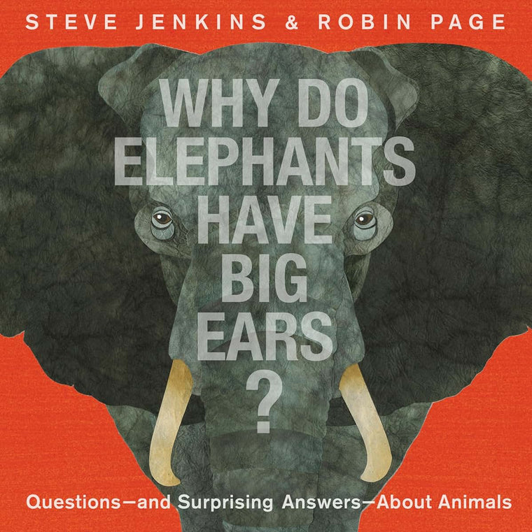 Why Do Elephants Have Big Ears?: Questions - and Surprising Answers - About Animals