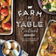 Farm to Table Cookbook: Seasonal Recipes Made With Farm-Fresh Ingredients