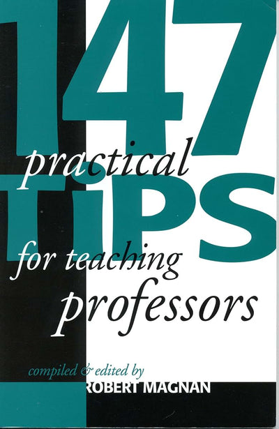 147 Practical Tips for Teaching Professors