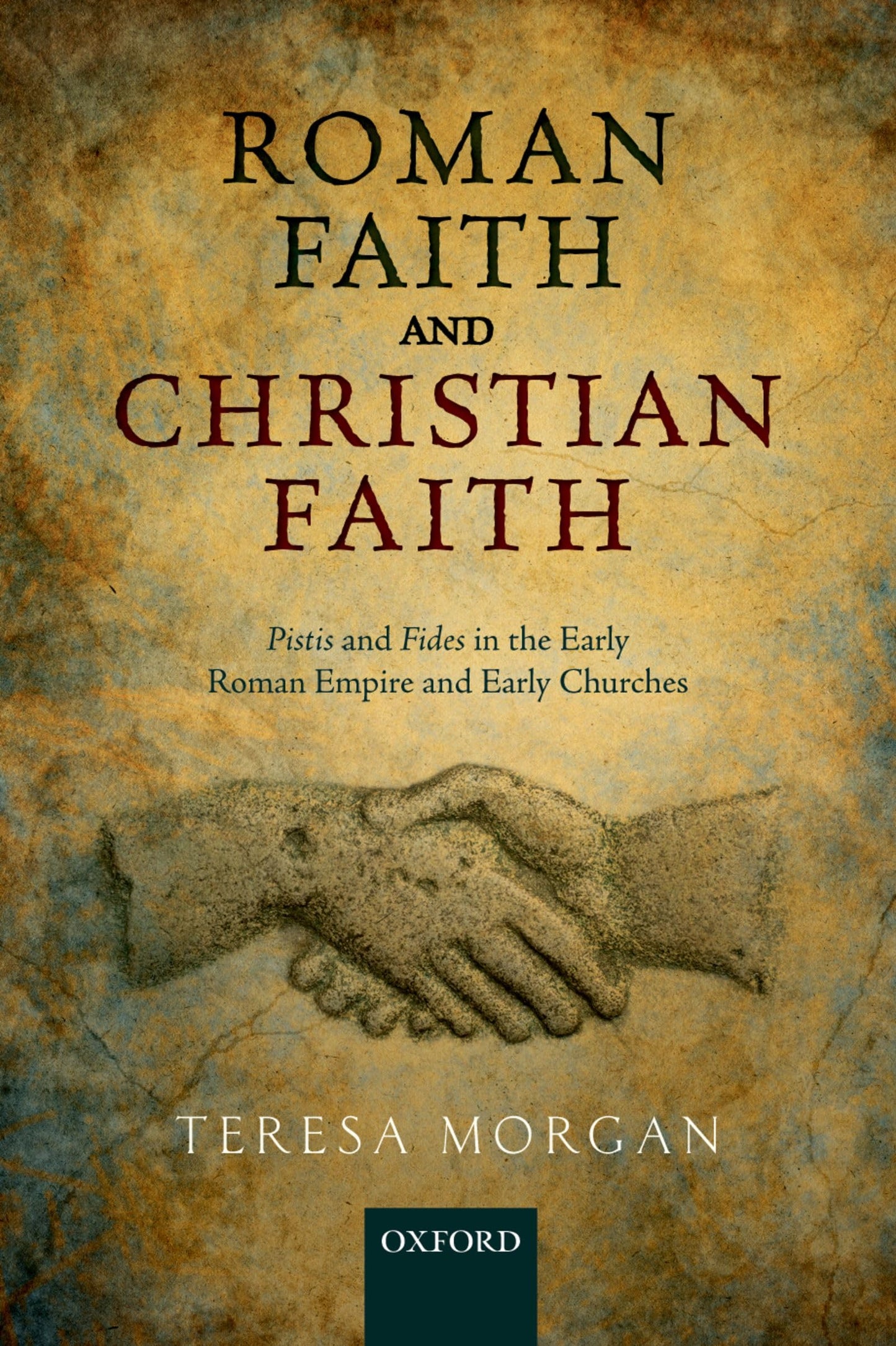 Roman Faith and Christian Faith: Pistis and Fides in the Early Roman Empire and Early Churches