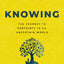 Knowing: The Journey to Certainty in an Uncertain World