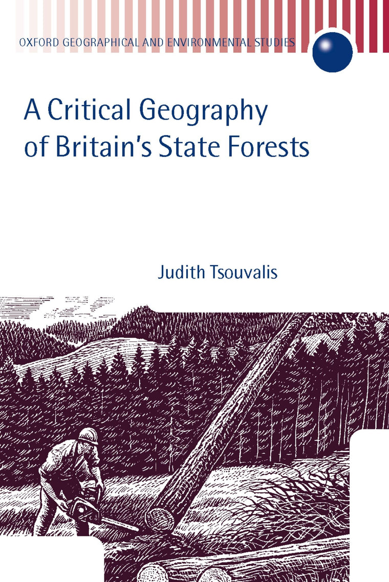 A Critical Geography of Britain's State Forests (Oxford Geographical and Environmental Studies Series)