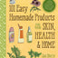 101 Easy Homemade Products for Your Skin, Health & Home