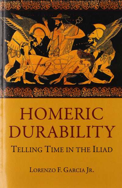 Homeric Durability: Telling Time in the Iliad (Hellenic Studies Series)