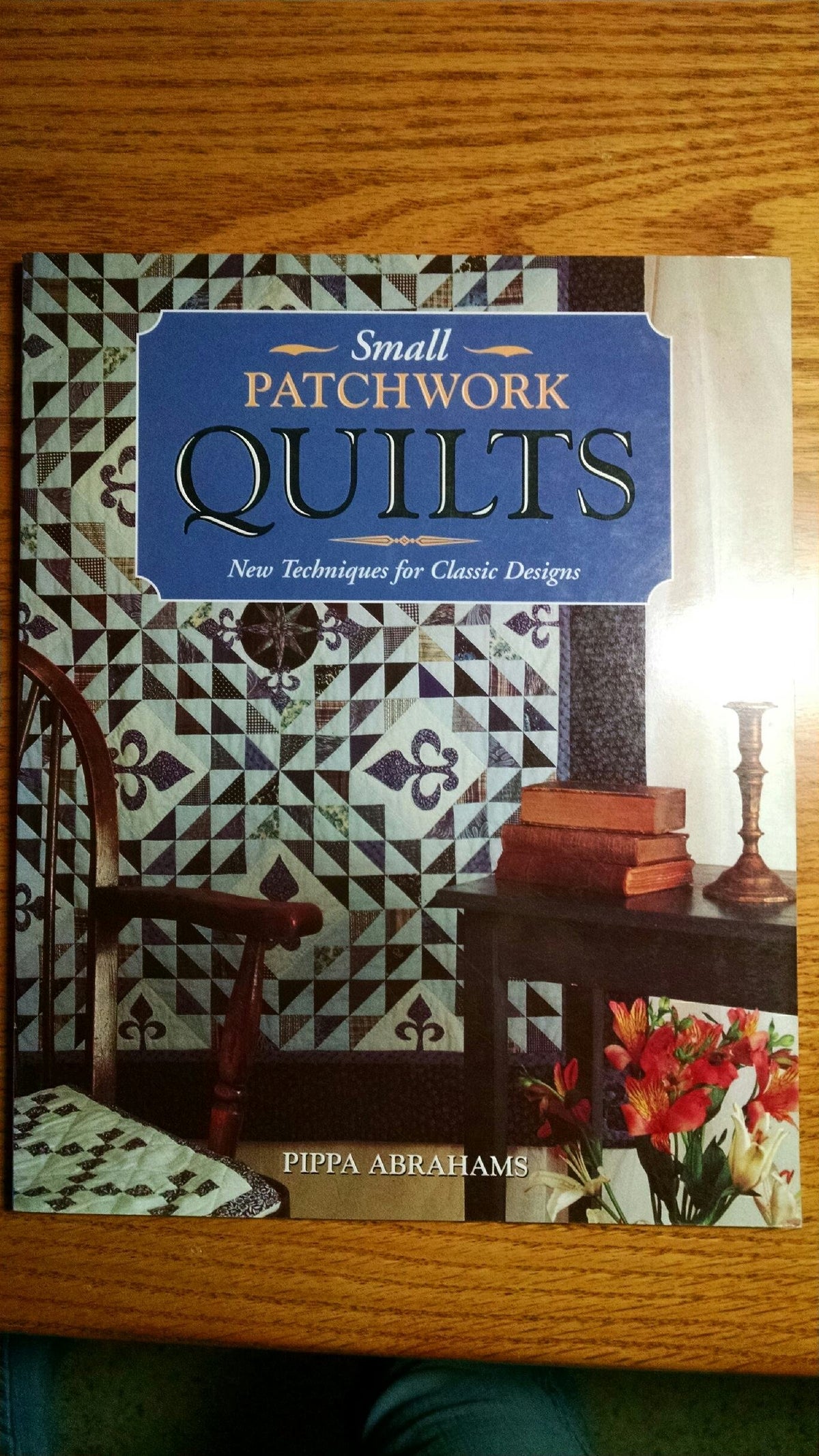 Small Patchwork Quilts/New Techniques for Classic Designs: New Techniques for Classic Designs