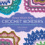 Every Which Way Crochet Borders: 139 Patterns for Customized Edgings