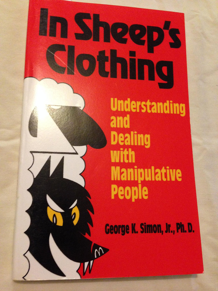 In Sheeps Clothing: Understanding and Dealing With Manipulative People