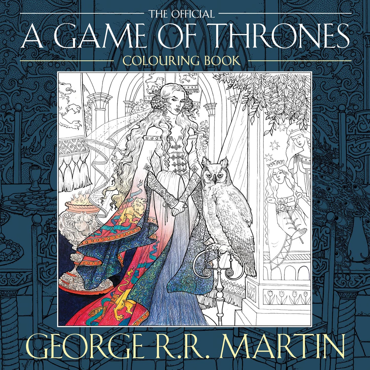 The Official A Game of Thrones Colouring Book: Create stunning art based on your favourite characters and locations from A Song of Ice and Fire