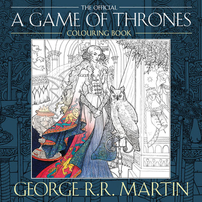 The Official A Game of Thrones Colouring Book: Create stunning art based on your favourite characters and locations from A Song of Ice and Fire