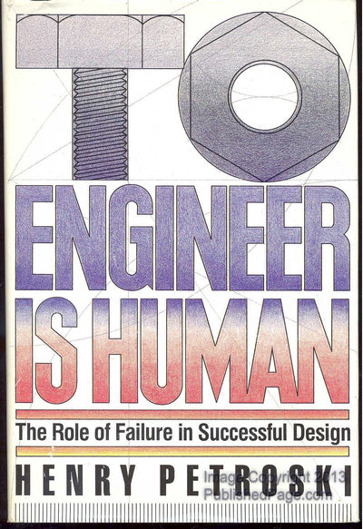 To Engineer Is Human: The Role of Failure in Successful Desi