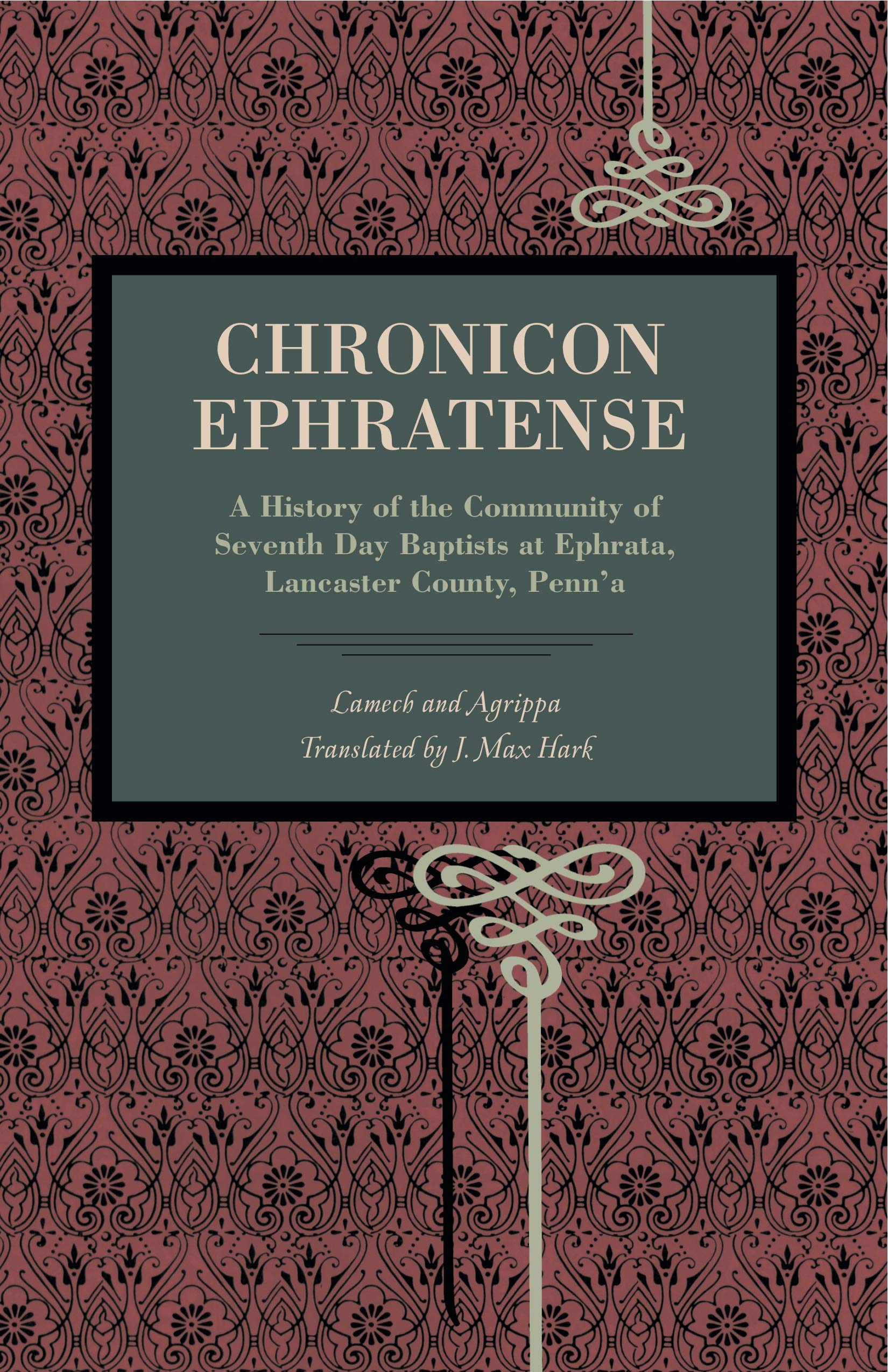 Chronicon Ephratense: A History of the Community of Seventh Day Baptists at Ephrata, Lancaster County, Penn'a (Metalmark)