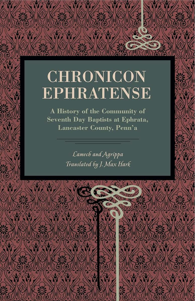 Chronicon Ephratense: A History of the Community of Seventh Day Baptists at Ephrata, Lancaster County, Penn'a (Metalmark)