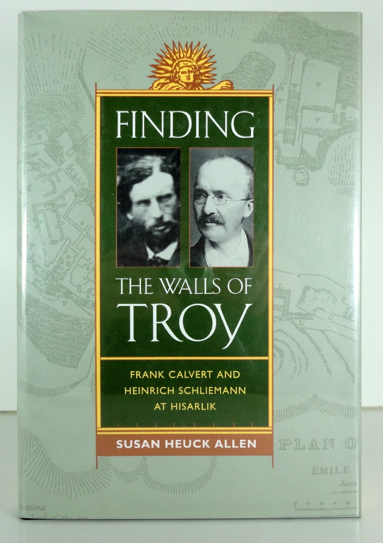 Finding the Walls of Troy: Frank Calvert and Heinrich Schliemann at Hisarlik