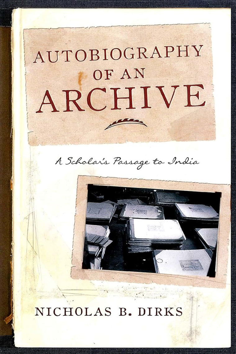 Autobiography of an Archive: A Scholar's Passage to India (Cultures of History)