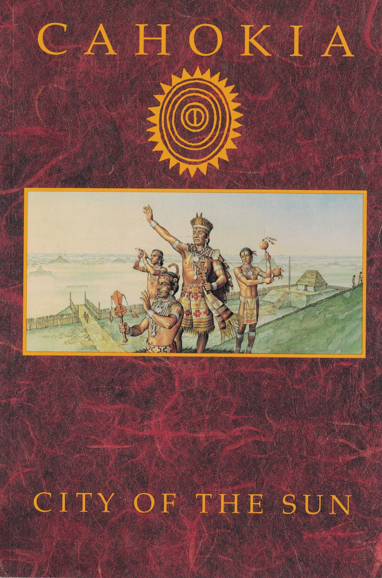 Cahokia: City of the Sun : Prehistoric Urban Center in the American Bottom