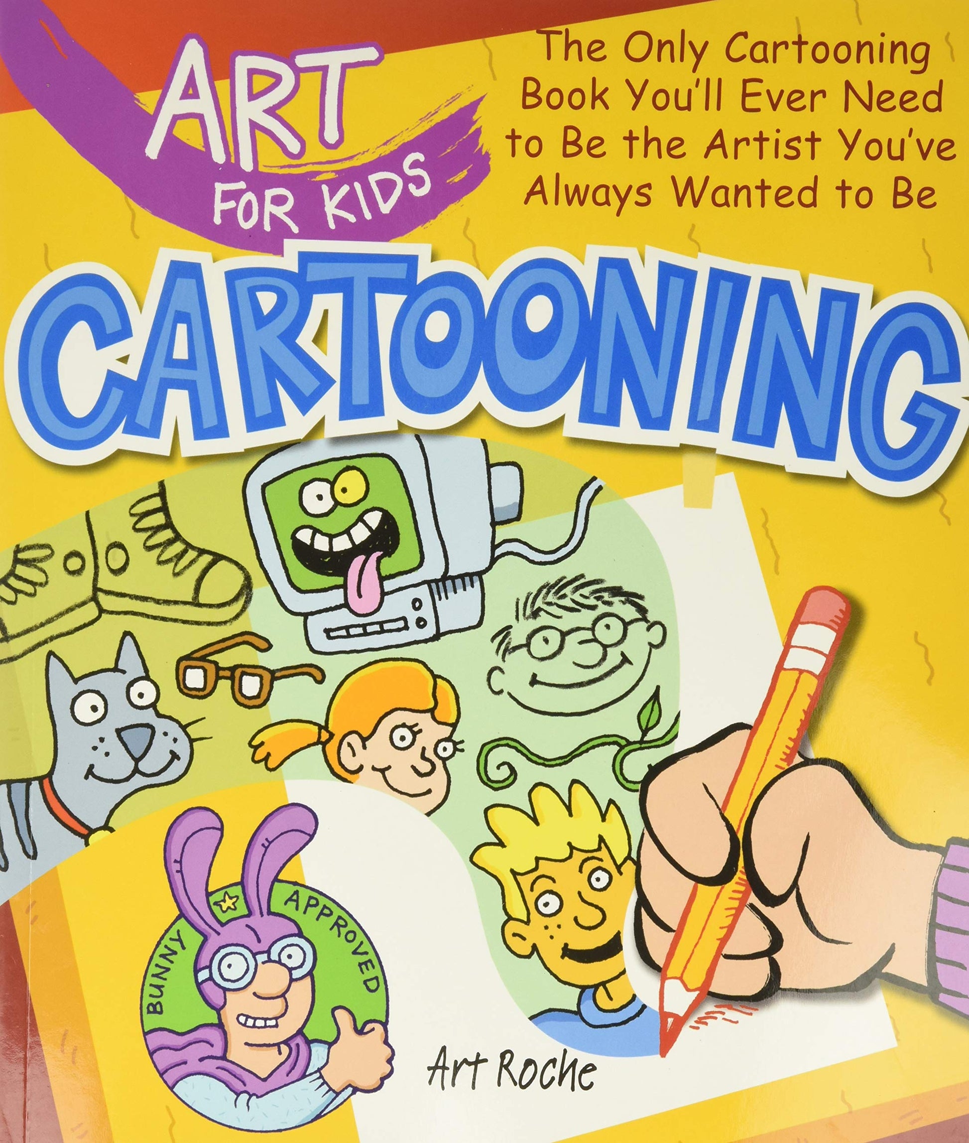 Art for Kids: Cartooning: The Only Cartooning Book You'll Ever Need to Be the Artist You've Always Wanted to Be (Volume 2)