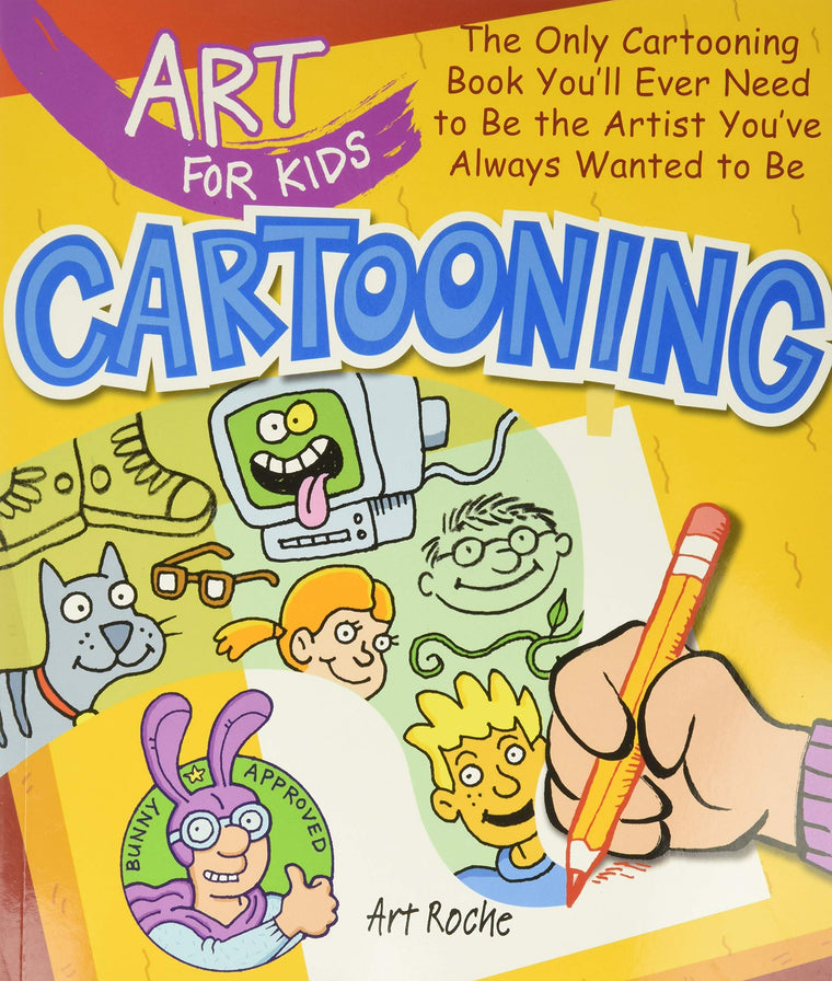 Art for Kids: Cartooning: The Only Cartooning Book You'll Ever Need to Be the Artist You've Always Wanted to Be (Volume 2)