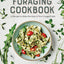 Foraging Cookbook: 75 Recipes to Make the Most of Your Foraged Finds