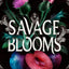 Savage Blooms (Unearthly Delights, 1)