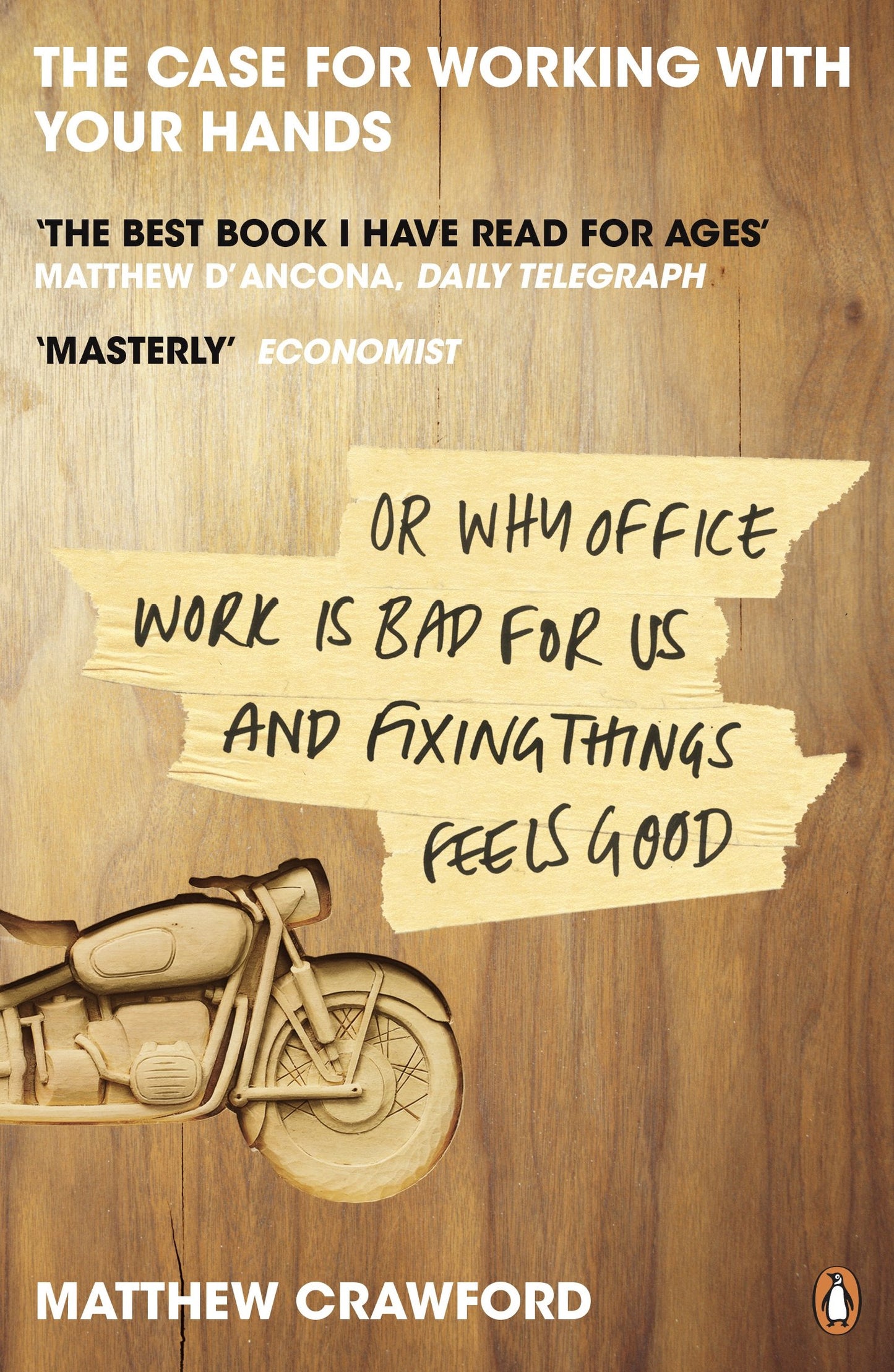 The Case for Working with Your Hands or Why Office Work Is Bad for Us and Fixing Things Feels Good