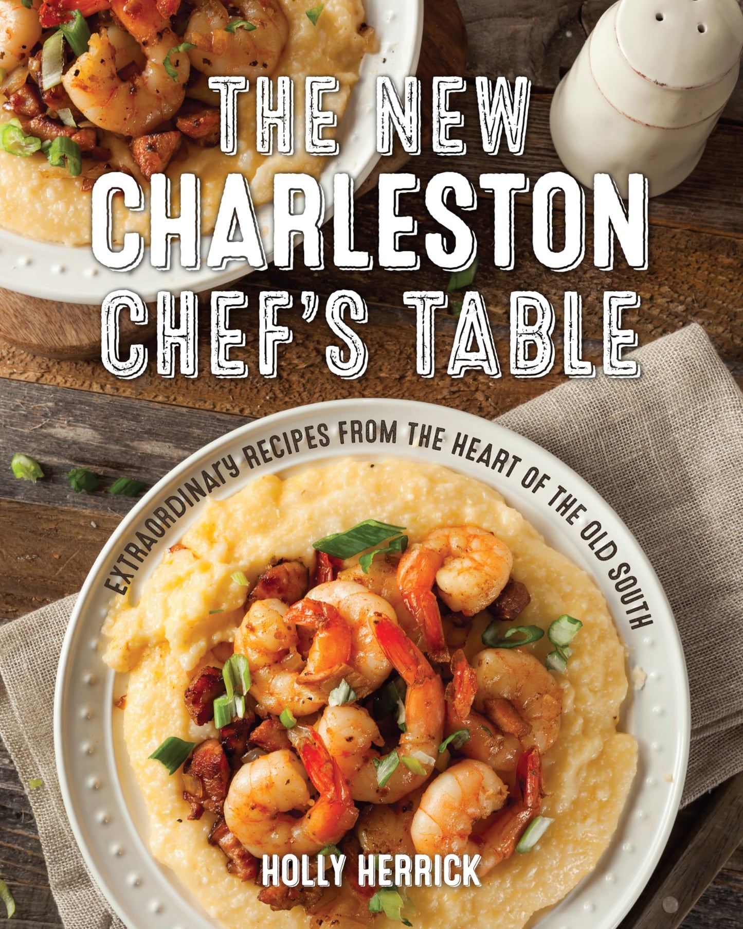 The New Charleston Chef's Table: Extraordinary Recipes From the Heart of the Old South