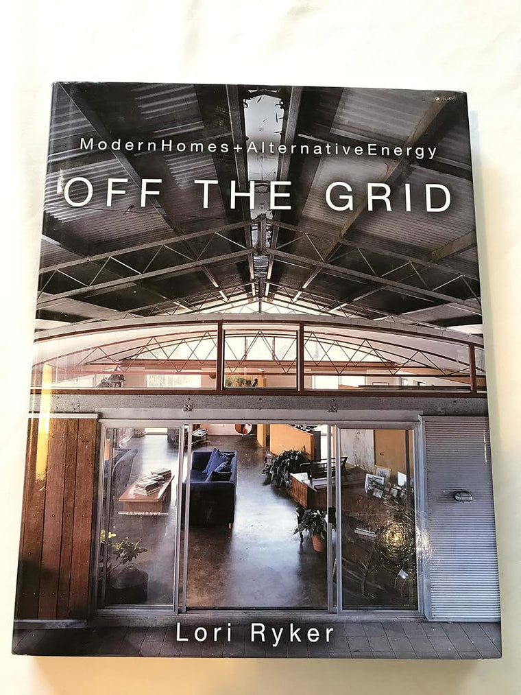 Off The Grid: Modern Homes + Alternative Energy