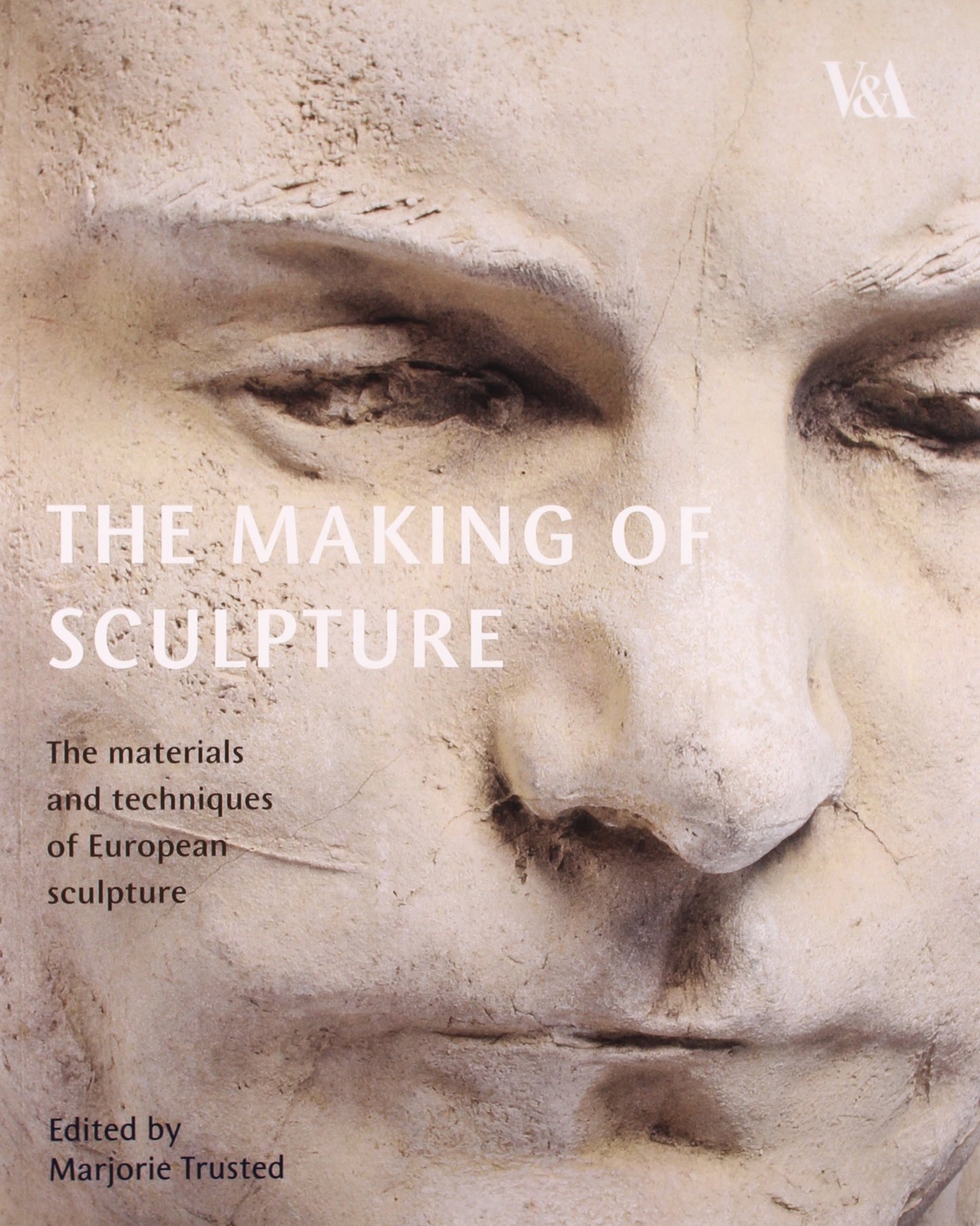 The Making of Sculpture: The Materials and Techniques of Eur