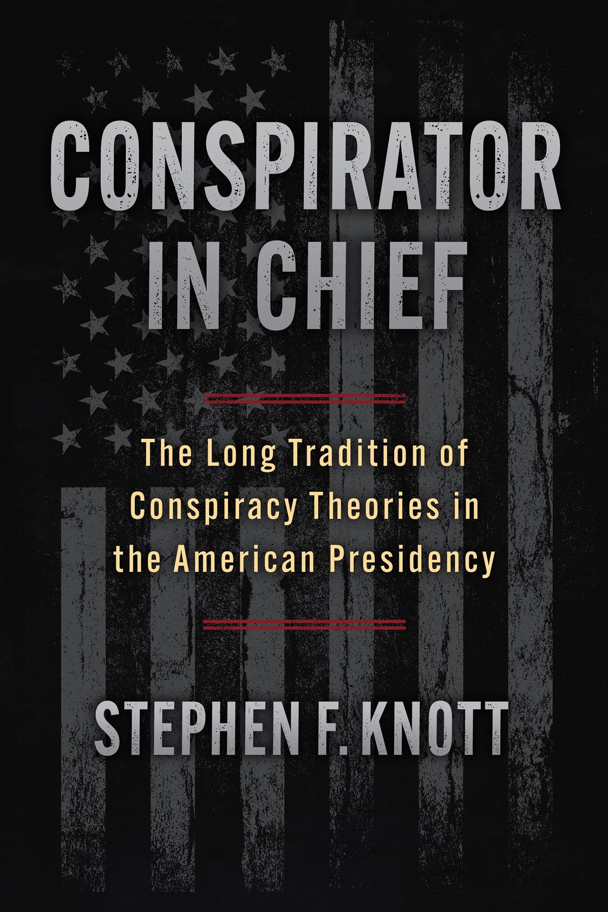 Conspirator in Chief: The Long Tradition of Conspiracy Theories in the American Presidency
