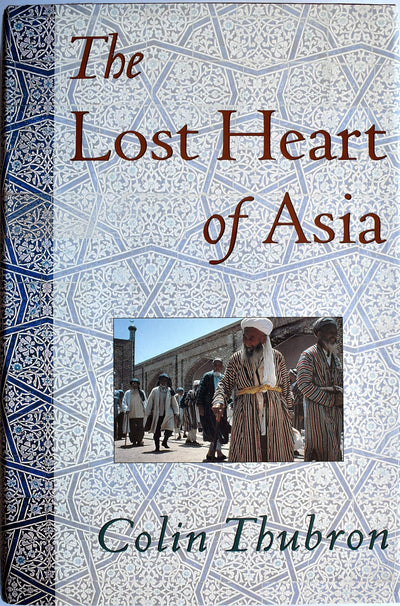 The Lost Heart of Asia by Thubron, Colin