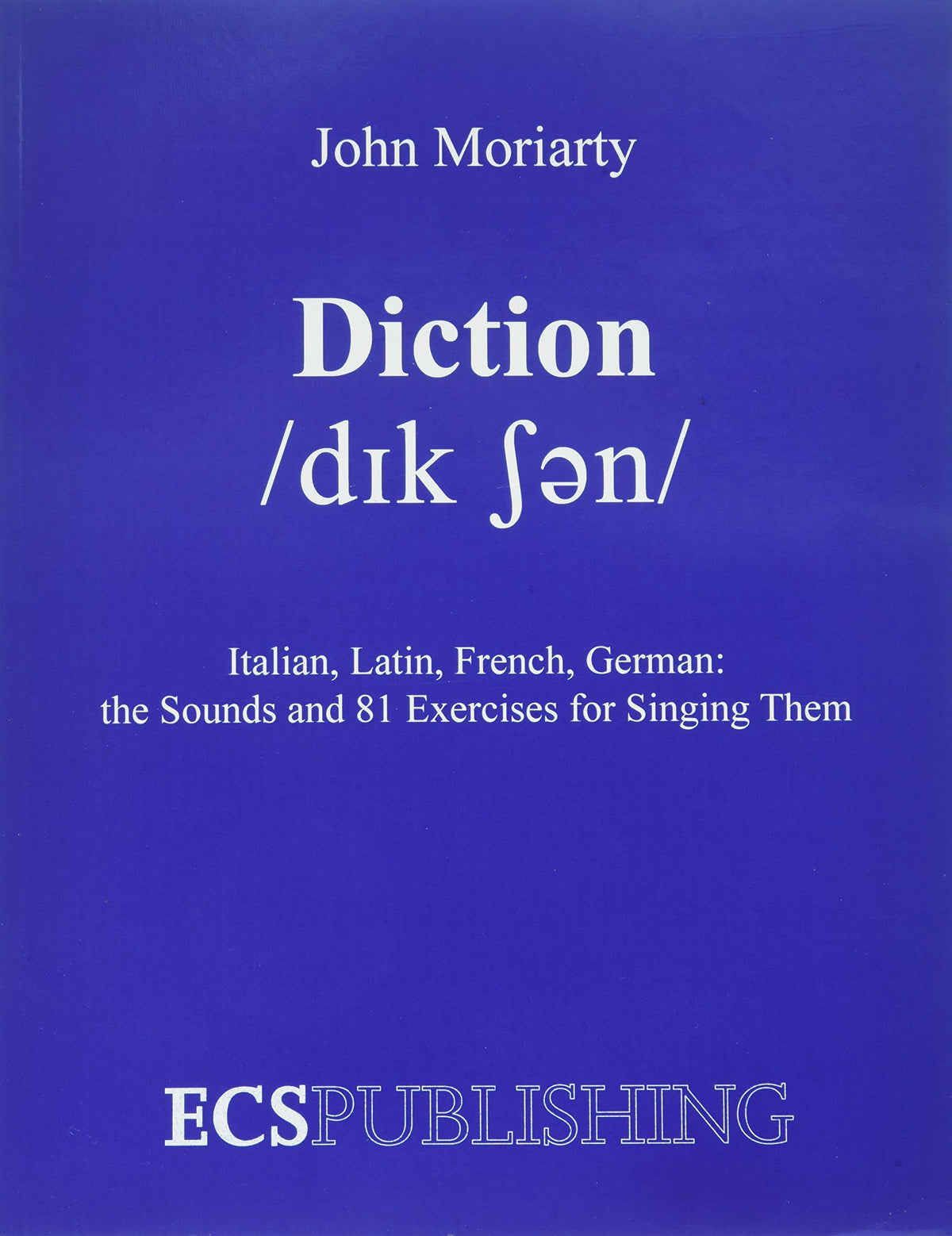 Diction Italian, Latin, French, German...the Sounds and 81 Exercises for Singing Them