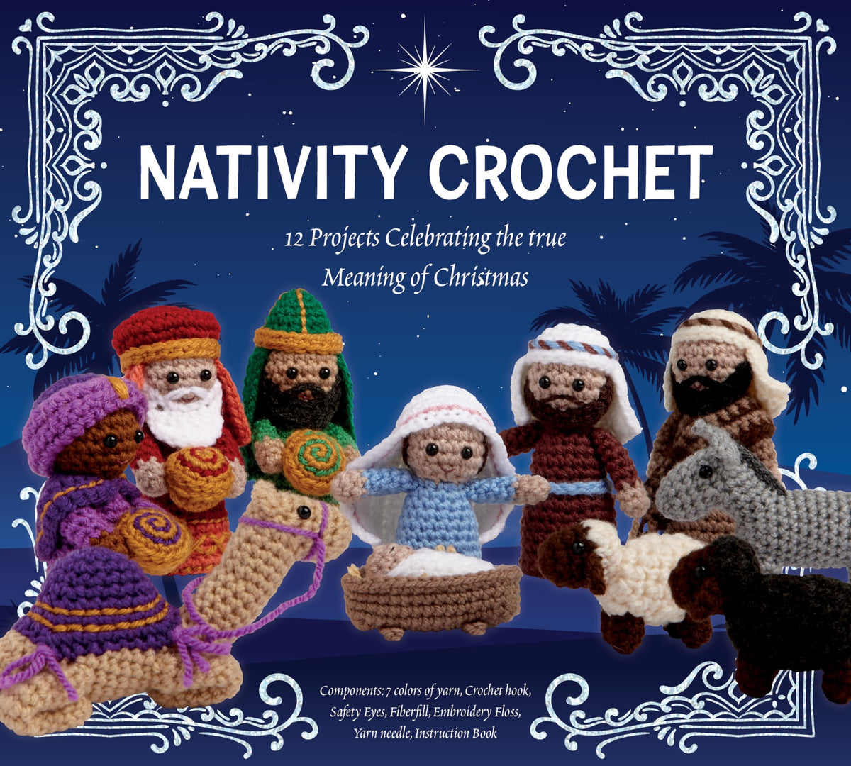 Nativity Crochet Kit: 12 Projects Celebrating the True Meaning of Christmas - Components: 7 colors of yarn, Crochet hook, Safety Eyes, Fiberfill, Embroidery Floss, Yarn needle, Instruction Book